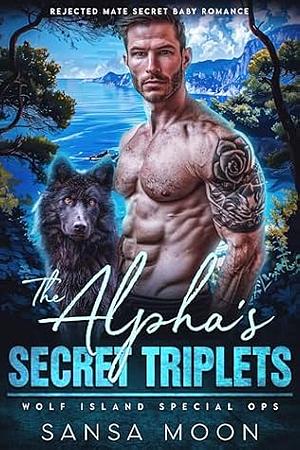 The Alpha's Secret Triplets: Rejected Mate Secret Baby Romance by Sansa Moon