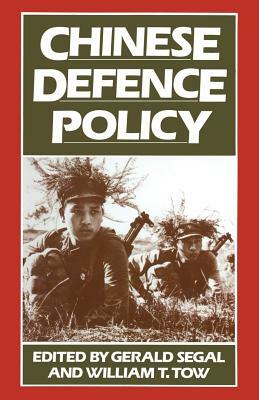 Chinese Defence Policy by Gerald Segal, William T. Tow