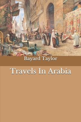 Travels In Arabia by Bayard Taylor