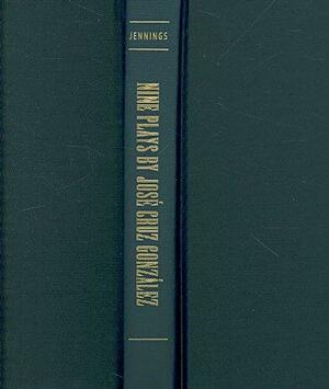 Nine Plays by José Cruz González: Magical Realism and Mature Themes in Theatre for Young Audiences by Coleman A. Jennings