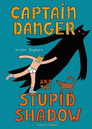 Captain Danger and the Stupid Shadow by Victor Engbers