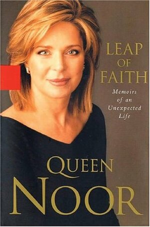 Leap of Faith: Memoirs of an Unexpected Life by Queen Noor