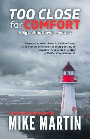 Too Close For Comfort: The Sgt. Windflower Mystery Series Book 15 by Mike Martin, Mike Martin