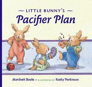Little Bunny's Pacifier Plan (Concept Books (Albert Whitman)) by Kathy Parkinson, Maribeth Boelts