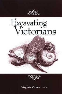 Excavating Victorians by Virginia Zimmerman