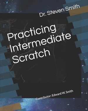 Practicing Intermediate Scratch by Steven M. Smith