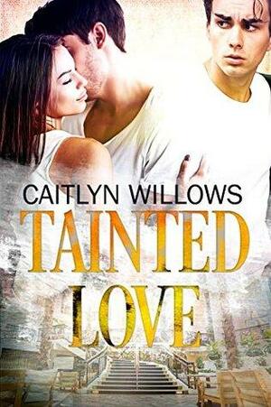 Tainted Love by Caitlyn Willows