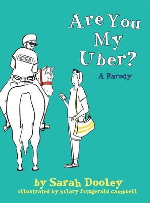 Are You My Uber?: A Parody by Sarah Dooley, Hilary Fitzgerald Campbell