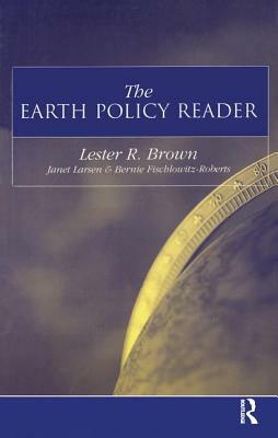 The Earth Policy Reader: Today's Decisions, Tomorrow's World by Lester R. Brown