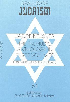 The Talmudic Anthology in Three Volumes: III. Israel: Issues of Public Policy by Jacob Neusner