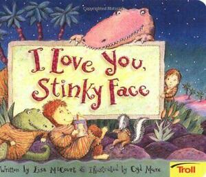 I Love You Stinky Face Board Book by Cyd Moore, Lisa McCourt