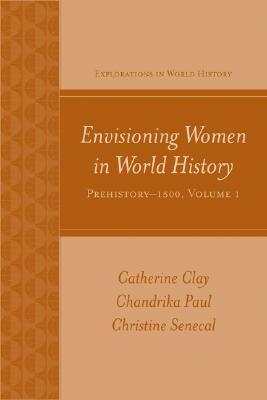 Envisioning Women in World History, Volume 1: Prehistory-1500 by Catherine Clay