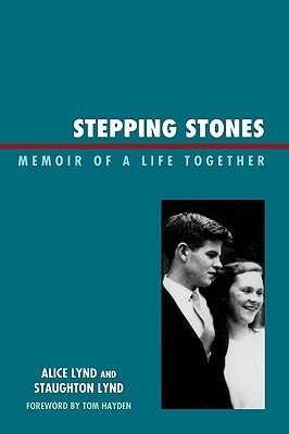 Stepping Stones: Memoir of a Life Together by Staughton Lynd, Alice Lynd