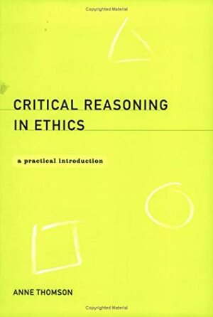 Critical Reasoning in Ethics: A Practical Introduction by Anne Thomson