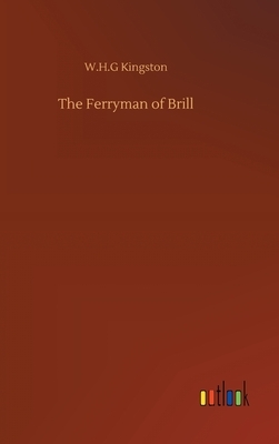 The Ferryman of Brill by W. H. G. Kingston