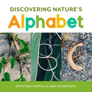 Discovering Nature's Alphabet by Krystina Castella, Brian Boyl