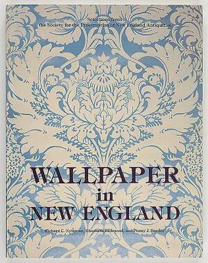Wallpaper in New England: Selections from the Society for the Preservation of New England Antiquities by Richard C. Nylander, Elizabeth Redmond, Penny J. Sander