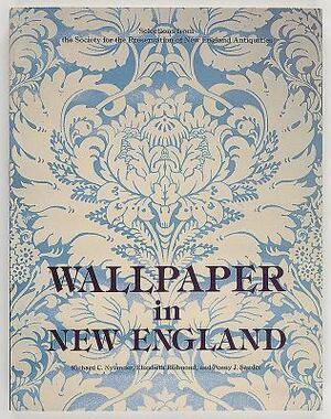 Wallpaper in New England: Selections from the Society for the Preservation of New England Antiquities by Elizabeth Redmond, Penny J. Sander, Richard C. Nylander