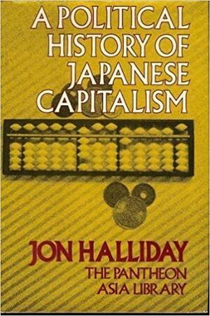 A Political History of Japanese Capitalism, Volume 25 by Jon Halliday