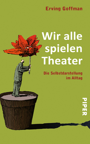 Wir alle spielen Theater. Die Selbstdarstellung im Alltag by Erving Goffman, Sven Bergström