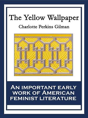 The Yellow Wall-Paper by Charlotte Perkins Gilman