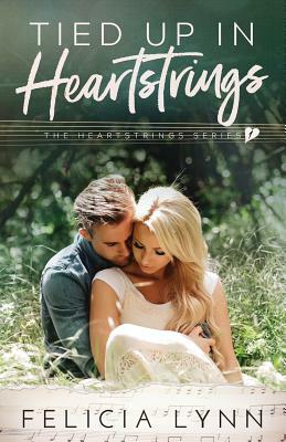 Tied Up In Heartstrings: Heartstrings Series Book #1 by Felicia Lynn