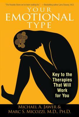 Your Emotional Type: Key to the Therapies That Will Work for You by Marc S. Micozzi, Michael A. Jawer