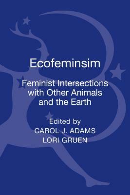 Ecofeminism: Feminist Intersections with Other Animals and the Earth by 