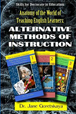 Anatomy of the World of Teaching English Learners: Alternative Methods of Instruction by Jane Goretskaya