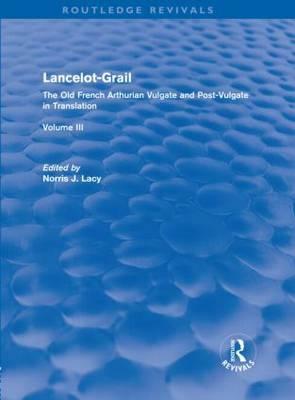 Lancelot-Grail, Volume III: The Old French Arthurian Vulgate and Post-Vulgate in Translation by Norris J. Lacy