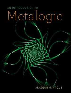 An Introduction to Metalogic by Aladdin M. Yaqub
