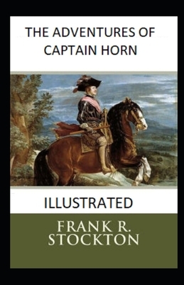 The Adventures of Captain Horn Illustrated by Frank R. Stockton