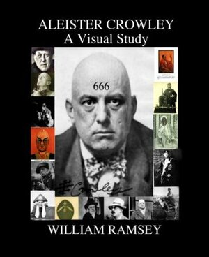 Aleister Crowley: A Visual Study by William Ramsey