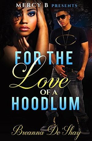 For The Love Of A Hoodlum by Breanna De'Shay