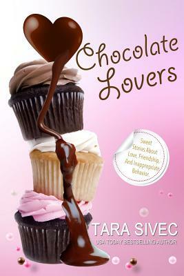 Chocolate Lovers: Sweet Stories about Love, Friendship, and Inappropriate Behavior by Tara Sivec