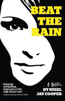 Beat the Rain: A Dark, Twisting 'fall Out of Love' Story with an Epic End You Won't See Coming by Nigel Jay Cooper