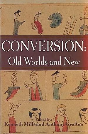 Conversion: Old Worlds and New by Kenneth Mills, Anthony Grafton