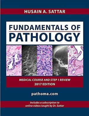 Fundamentals of Pathology (pathoma 2017) by Husain A. Sattar
