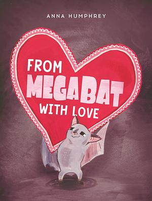 From Megabat with Love by Anna Humphrey