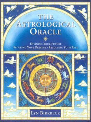 The Astrological Oracle: Divining Your Future and Resolving Your Past by Lyn Birkbeck