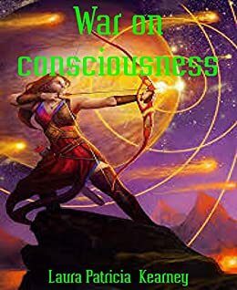 War on consciousness by Laura Patricia Kearney