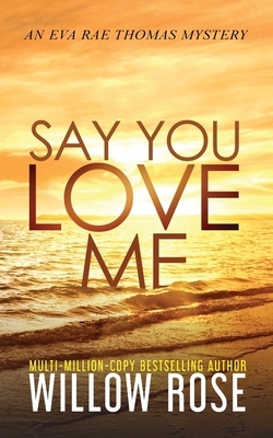 Say You Love Me by Willow Rose