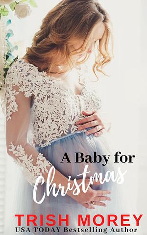 A Baby for Christmas by Trish Morey, Trish Morey