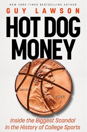 Hot Dog Money: Inside the Biggest Scandal in the History of College Sports by Guy Lawson