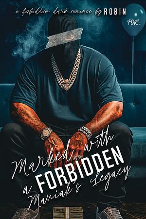Marked With A Forbidden Maniak's Legacy: A Forbidden Unhinged Dark Romance by Robin