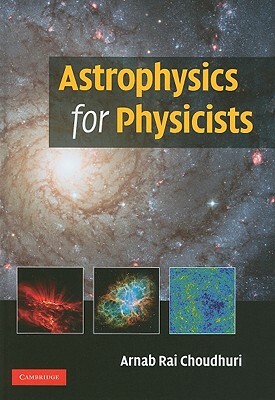 Astrophysics for Physicists by Arnab Rai Choudhuri