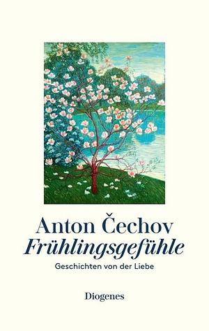 Frühlingsgefühle: Geschichten von der Liebe by Anton Cechov