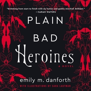 Plain Bad Heroines by Emily M. Danforth