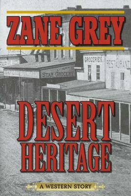 Desert Heritage: A Western Story by Zane Grey