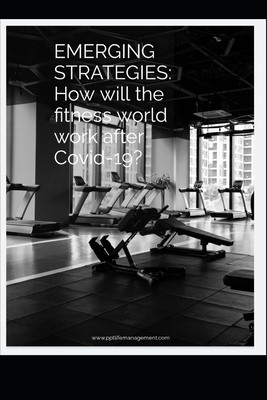 Emerging Strategies: Coming out of Covid: Rise of the Fitness Professional by Neil Paterson